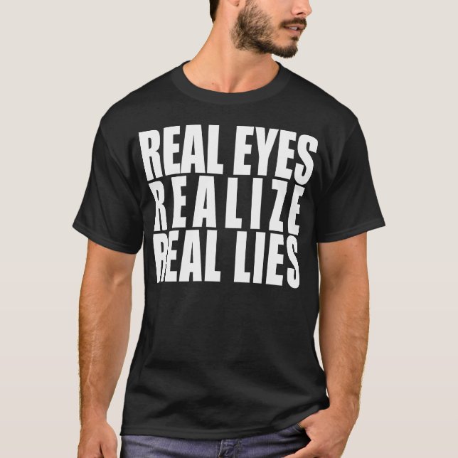 Real Eyes, Realize, Real Lies T-Shirt (Front)