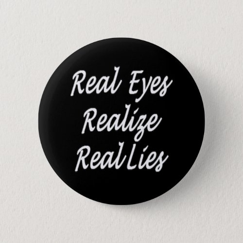 Real Eyes Realize Real Lies White Handwriting Button