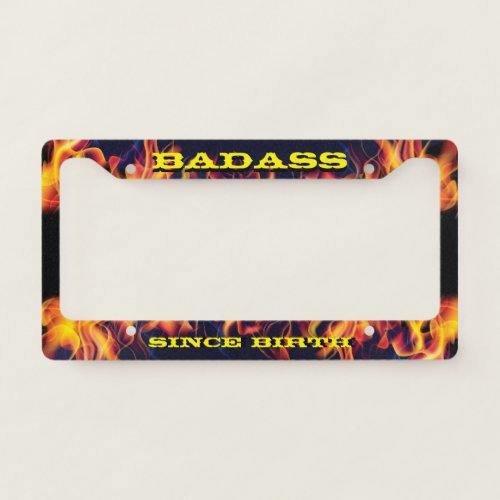 Real Fire Flames Badass since Birth License Plate Frame