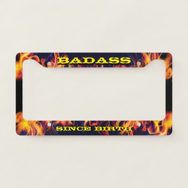 Real Fire Flames. Badass since Birth. License Plate Frame (Front)