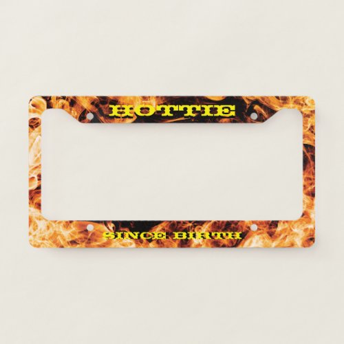Real Fire Flames Hottie since Birth License Plate Frame