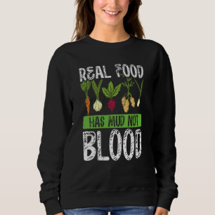 Real Food Has Mud Not Blood Veganism Sweatshirt