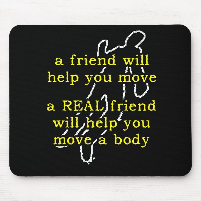 Real Friend Move Body Funny Mousepad Humor (Front)