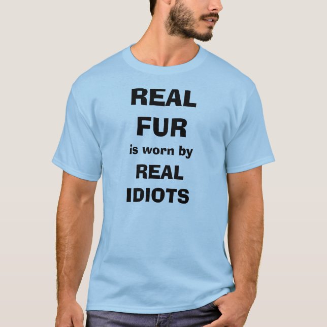Real Fur is worn by Real Idiots T-Shirt (Front)