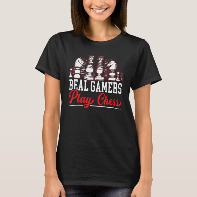 Real Gamers Play Chess Grandmaster Board Game Ches T-Shirt (Front)