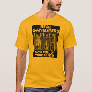 Real Gangsters Pull Up Your Pants Funny T-Shirt