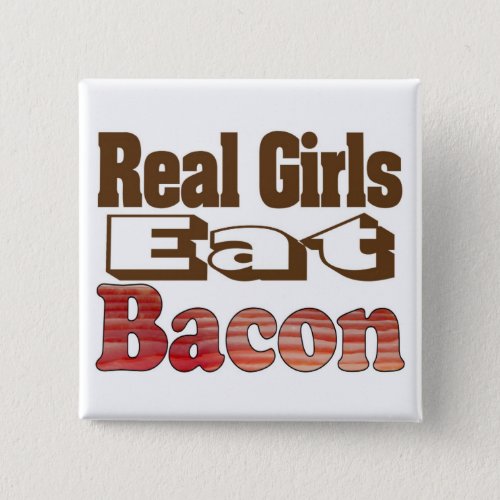 Real Girls Eat Bacon Pinback Button