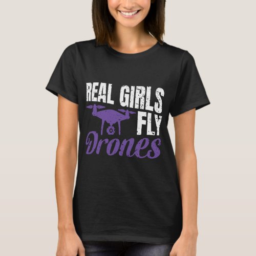 Real Girls Fly Drones Funny Drone T_Shirt