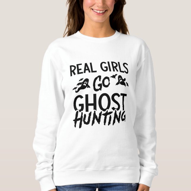 Real Girls Go Ghost Hunting Ghost Hunter Spooky Sweatshirt (Front)