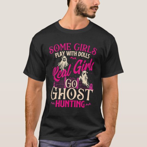 Real Girls Go Ghost Hunting _ Ghosts Paranormal Re T_Shirt