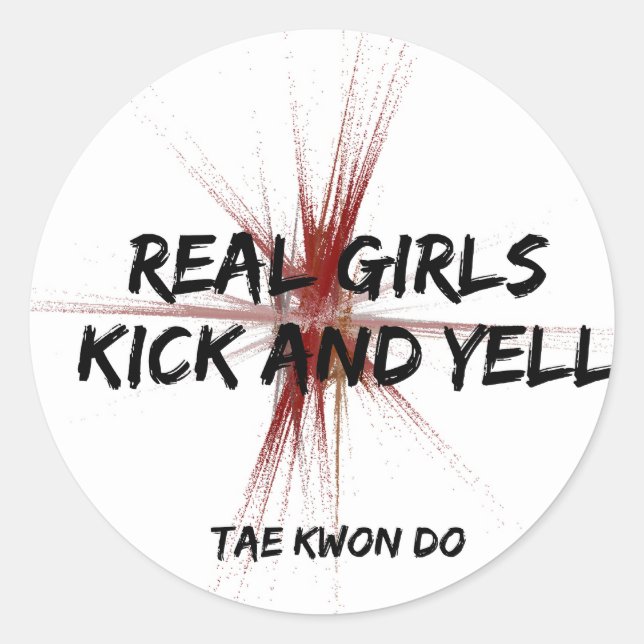 Real Girls Kick and Yell Taekwondo Classic Round Sticker (Front)