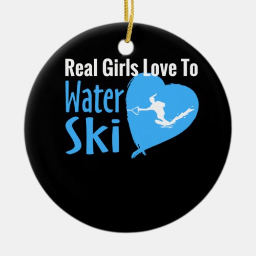 Real Girls Love To Water Ski Ceramic Ornament