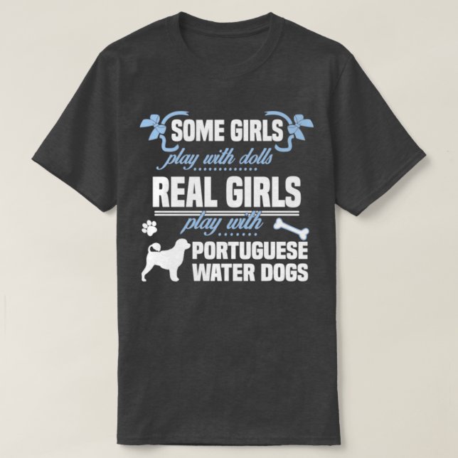 Real Girls Play With Portuguese Water Dogs  T-Shirt (Design Front)