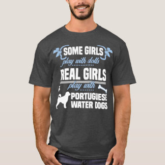 Real Girls Play With Portuguese Water Dogs T-Shirt