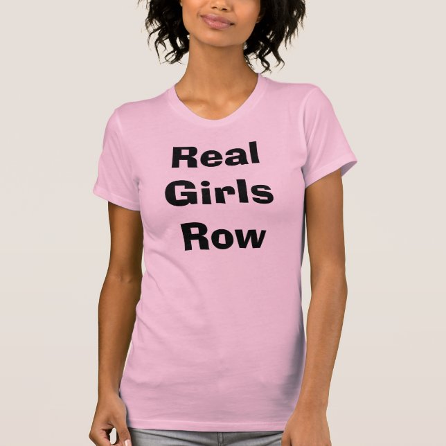 Real Girls Row  T-Shirt (Front)