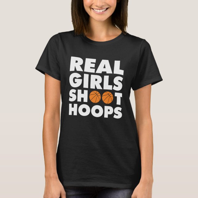 Real Girls Shoot Hoops Basketball T-Shirt (Front)