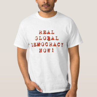 "Real Global Democracy Now" T-Shirt