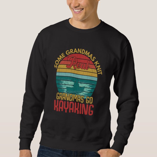 Real Grandmas Go Kayaking Fun Kayak Kayaker Boatin Sweatshirt (Front)