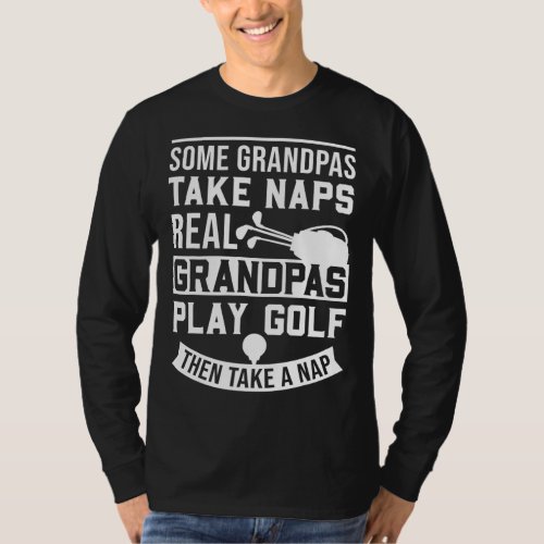 Real Grandpas Play Golf Best Grandpa Golfer Dad Fu T_Shirt