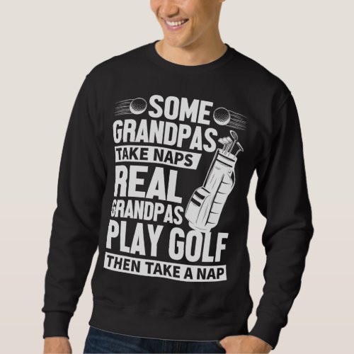 Real Grandpas Play Golf Funny Golf Grandpa Gifts G Sweatshirt