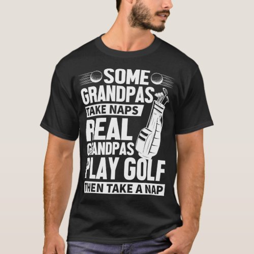 Real Grandpas Play Golf Funny Golf Grandpa Gifts G T_Shirt