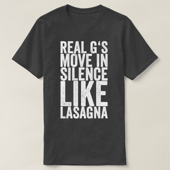 Real Gs Move In Silence Like Lasagna T-Shirt (Design Front)