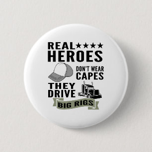 Real Heroes Don’t Wear Capes They Drive Big Rigs Button