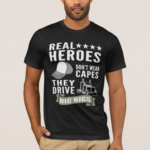 Real Heroes Dont Wear Capes They Drive Big Rigs T_Shirt