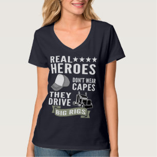 Real Heroes Don’t Wear Capes They Drive Big Rigs T-Shirt