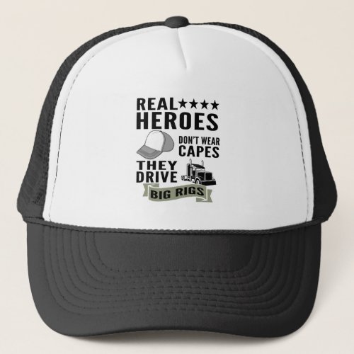 Real Heroes Dont Wear Capes They Drive Big Rigs Trucker Hat