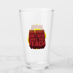 Real Heroes Don't Wear Capes They Teach TEACHER Glass