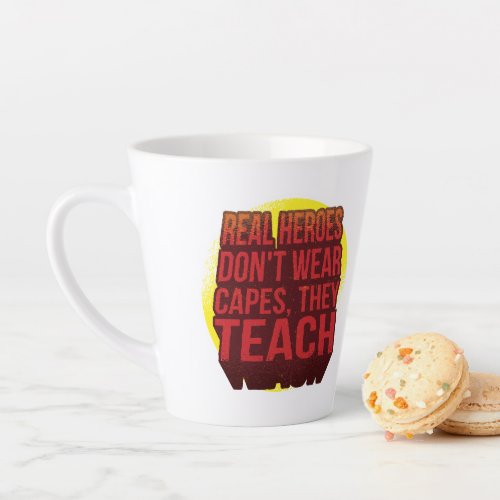Real Heroes Dont Wear Capes They Teach TEACHER Latte Mug