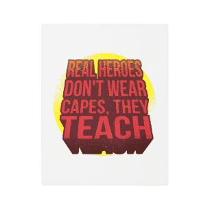 Real Heroes Don't Wear Capes They Teach TEACHER Metal Print