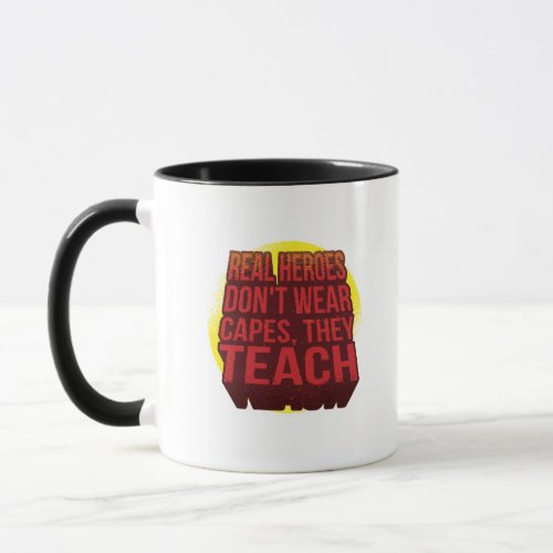 Real Heroes Dont Wear Capes They Teach TEACHER Mug