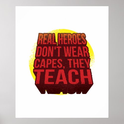 Real Heroes Dont Wear Capes They Teach TEACHER Poster