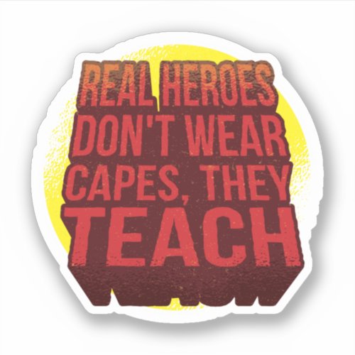 Real Heroes Dont Wear Capes They Teach TEACHER Sticker