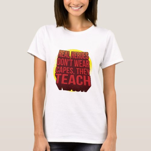 Real Heroes Dont Wear Capes They Teach TEACHER T_Shirt