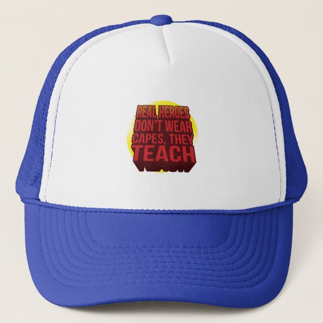 Real Heroes Don't Wear Capes They Teach TEACHER Trucker Hat (Front)