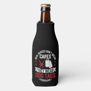 Real Heroes Don't Wear Capes They Wear Dog Tags Bottle Cooler