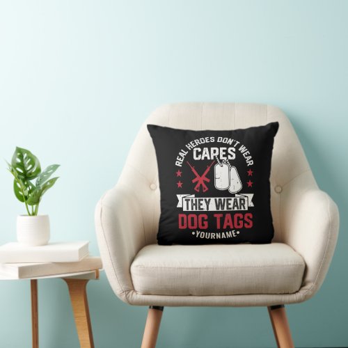 Real Heroes Dont Wear Capes They Wear Dog Tags Throw Pillow