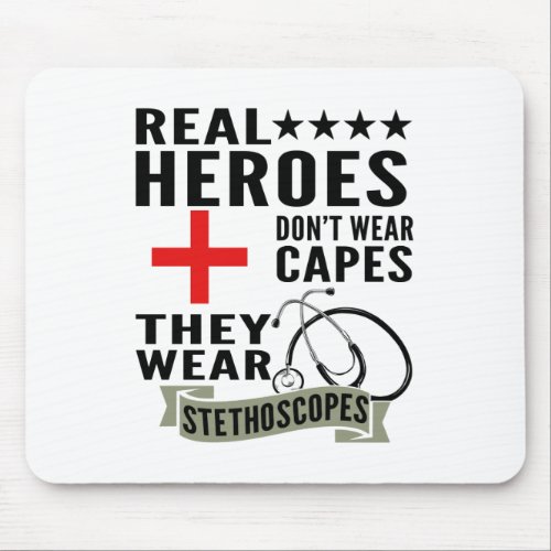 Real Heroes Dont Wear Capes They Wear Stethoscopes Mouse Pad