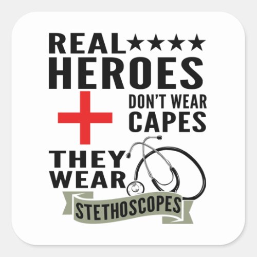 Real Heroes Dont Wear Capes They Wear Stethoscopes Square Sticker