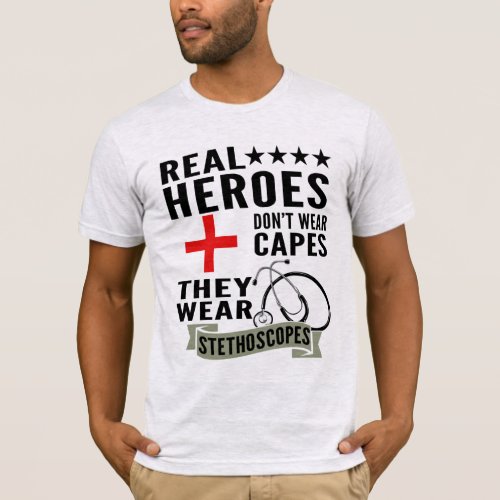 Real Heroes Dont Wear Capes They Wear Stethoscopes T_Shirt
