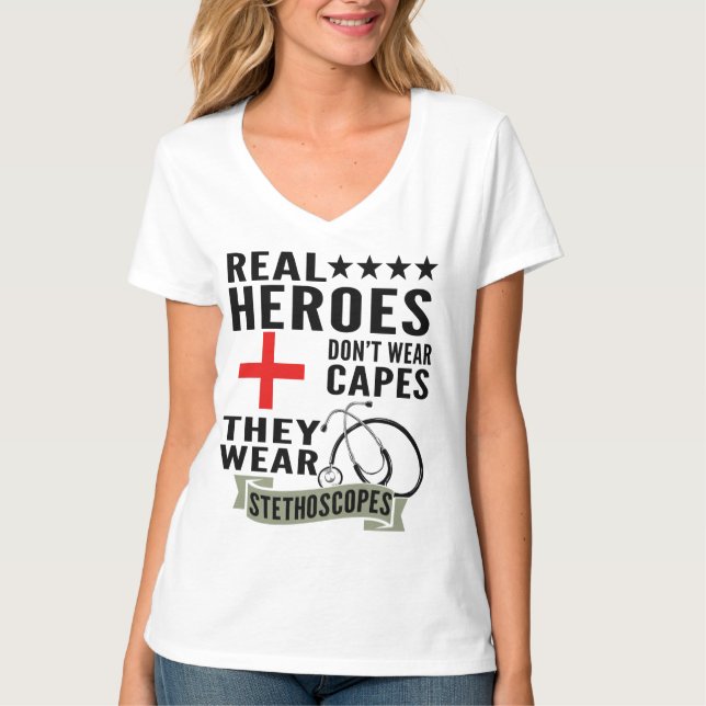 Real Heroes Dont Wear Capes They Wear Stethoscopes T-Shirt (Front)