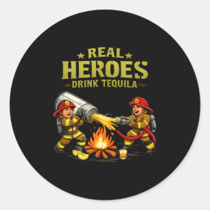 Real Heroes Drink Tequila Party Crew Firemen Joke  Classic Round Sticker