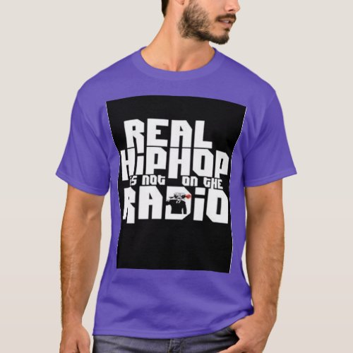 REAL HIP HOP IS NOT ON THE RADIO  2  T_Shirt