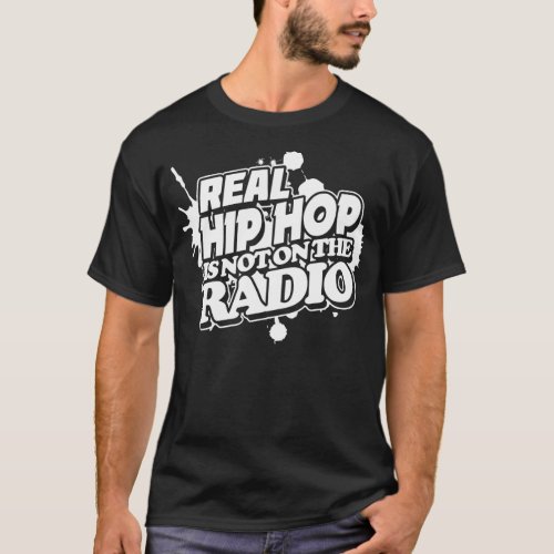 Real Hip Hop Is Not On The Radio T_Shirt
