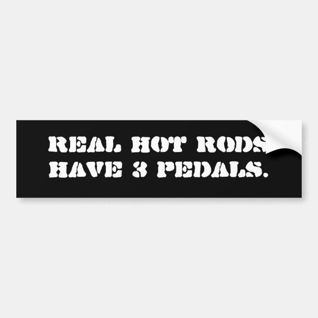 Real hot rods have 3 pedals. bumper sticker (Front)