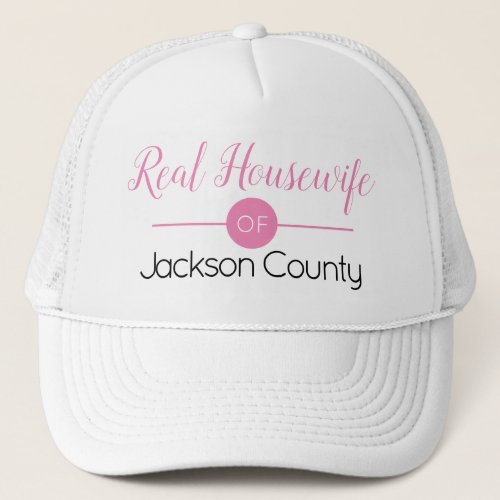 Real Housewife Editable Name of Your Town Trucker Hat