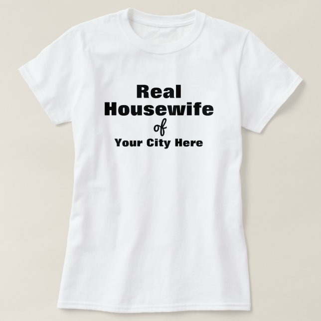 Real Housewife Personalize T-Shirt (Design Front)